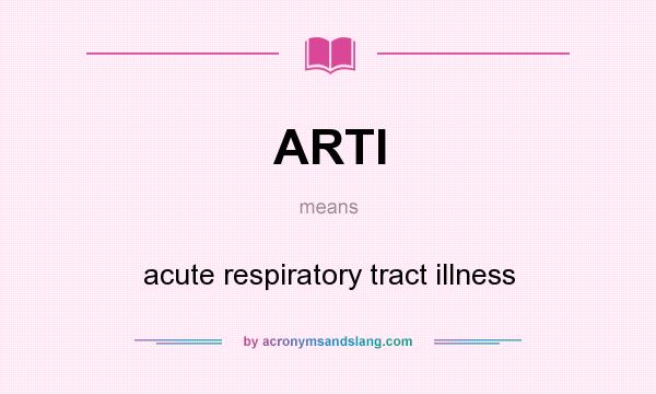 What does ARTI mean? It stands for acute respiratory tract illness