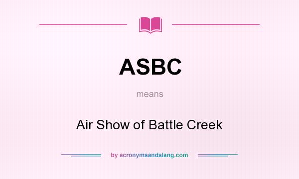 What does ASBC mean? It stands for Air Show of Battle Creek