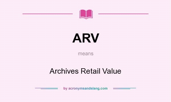 What does ARV mean? It stands for Archives Retail Value