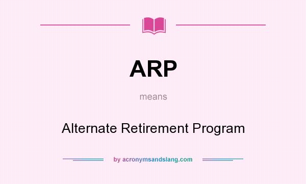 What does ARP mean? It stands for Alternate Retirement Program