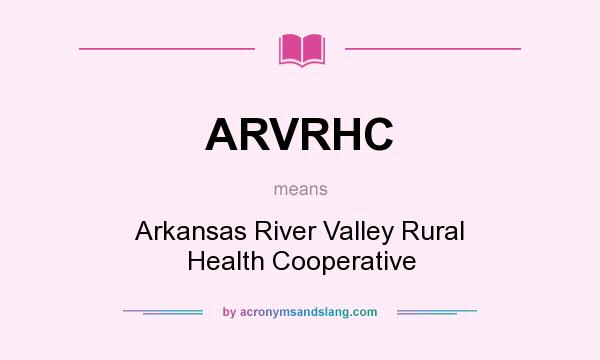 What does ARVRHC mean? It stands for Arkansas River Valley Rural Health Cooperative