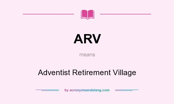 What does ARV mean? It stands for Adventist Retirement Village