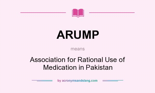 What does ARUMP mean? It stands for Association for Rational Use of Medication in Pakistan