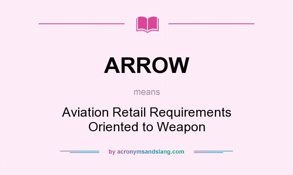What does ARROW mean? It stands for Aviation Retail Requirements Oriented to Weapon