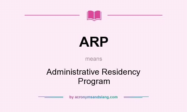 What does ARP mean? It stands for Administrative Residency Program