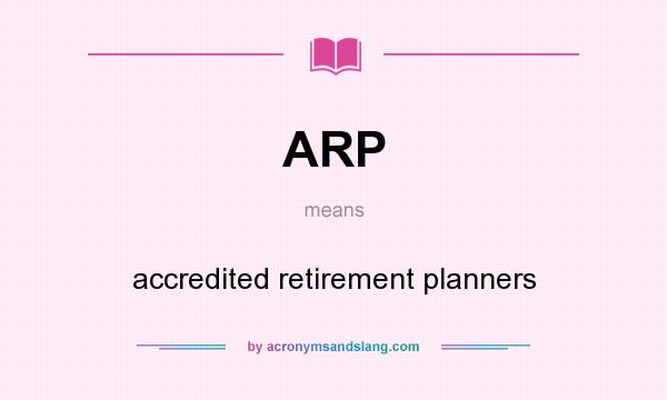 What does ARP mean? It stands for accredited retirement planners