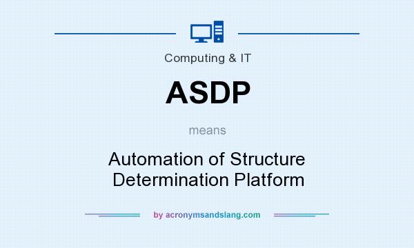 What does ASDP mean? It stands for Automation of Structure Determination Platform