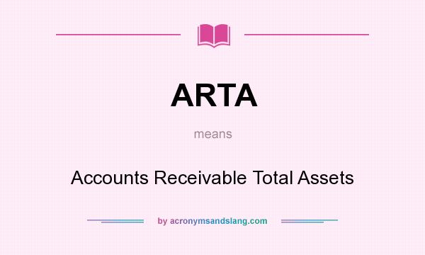 What does ARTA mean? It stands for Accounts Receivable Total Assets