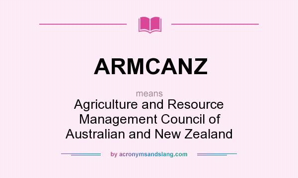 What does ARMCANZ mean? It stands for Agriculture and Resource Management Council of Australian and New Zealand