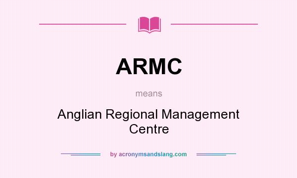 What does ARMC mean? It stands for Anglian Regional Management Centre