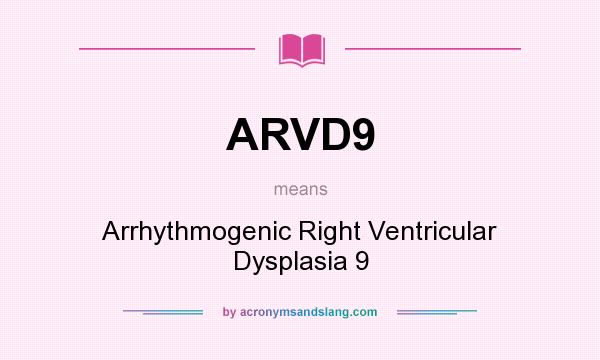 What does ARVD9 mean? It stands for Arrhythmogenic Right Ventricular Dysplasia 9