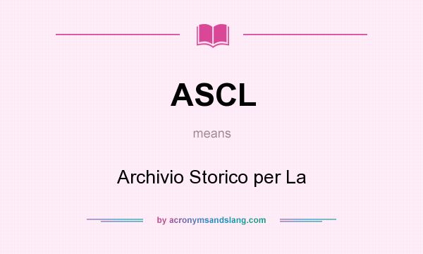 What does ASCL mean? It stands for Archivio Storico per La