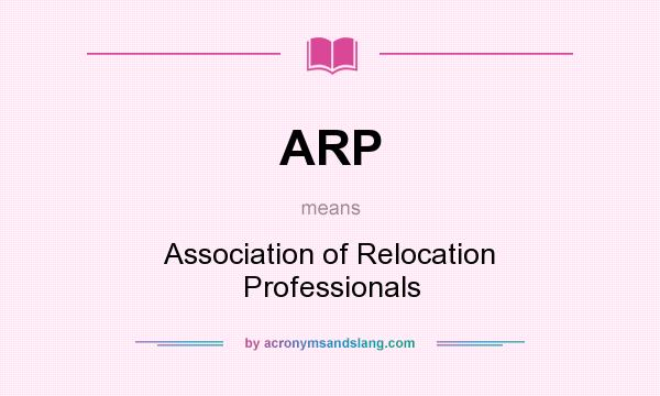What does ARP mean? It stands for Association of Relocation Professionals
