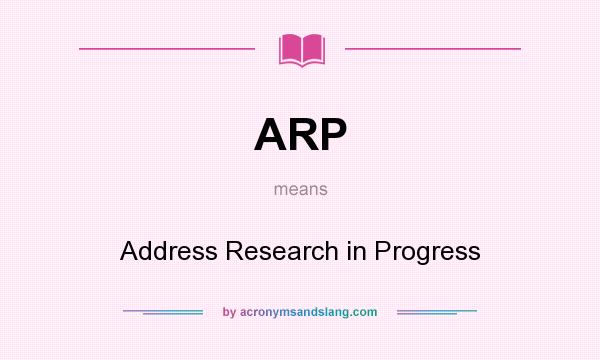 What does ARP mean? It stands for Address Research in Progress