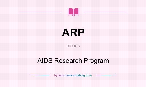 What does ARP mean? It stands for AIDS Research Program