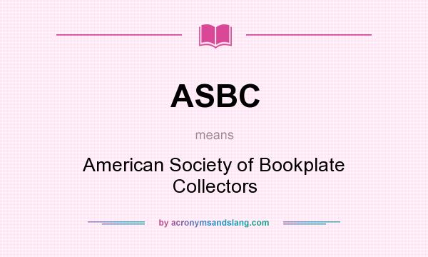 What does ASBC mean? It stands for American Society of Bookplate Collectors