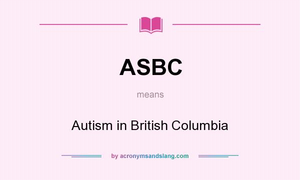 What does ASBC mean? It stands for Autism in British Columbia