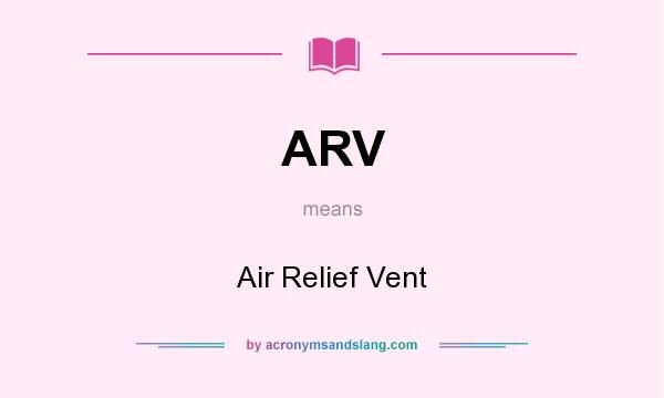 What does ARV mean? It stands for Air Relief Vent