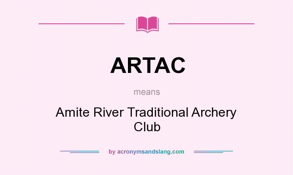 What does ARTAC mean? It stands for Amite River Traditional Archery Club