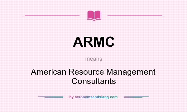What does ARMC mean? It stands for American Resource Management Consultants