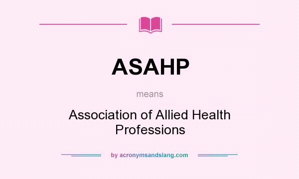 What does ASAHP mean? It stands for Association of Allied Health Professions