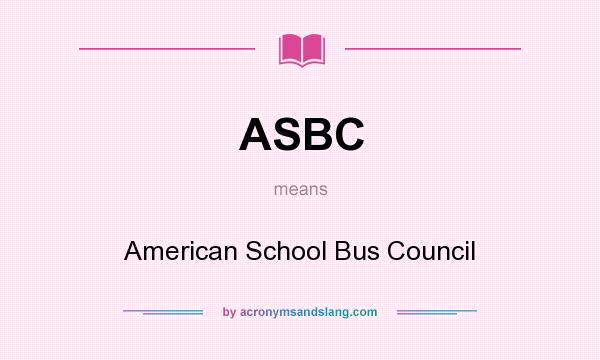 What does ASBC mean? It stands for American School Bus Council