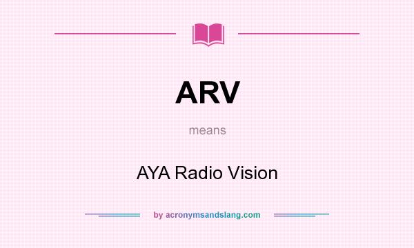 What does ARV mean? It stands for AYA Radio Vision