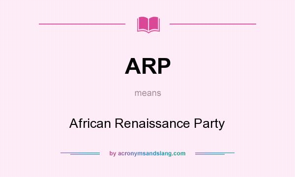 What does ARP mean? It stands for African Renaissance Party
