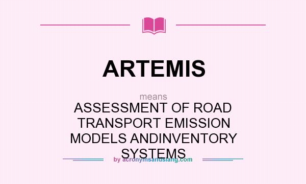 What does ARTEMIS mean? It stands for ASSESSMENT OF ROAD TRANSPORT EMISSION MODELS ANDINVENTORY SYSTEMS