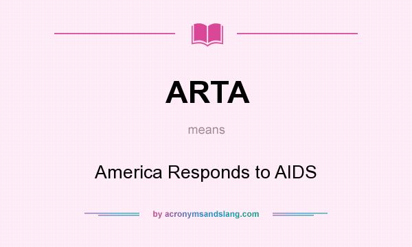 What does ARTA mean? It stands for America Responds to AIDS
