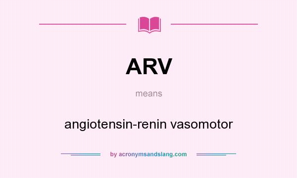 What does ARV mean? It stands for angiotensin-renin vasomotor