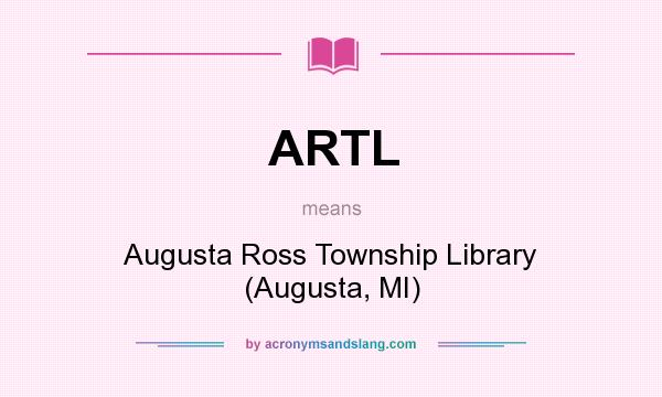 What does ARTL mean? It stands for Augusta Ross Township Library (Augusta, MI)