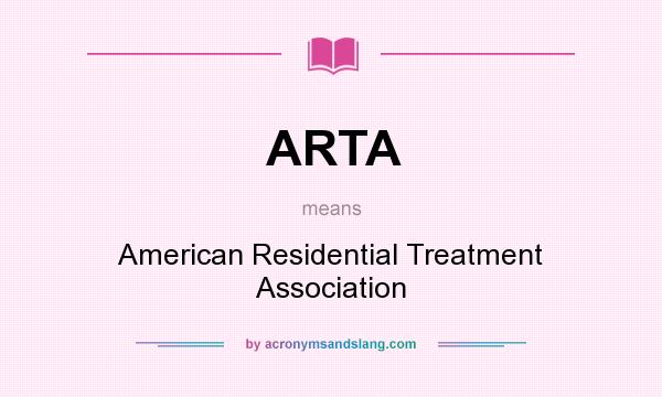 What does ARTA mean? It stands for American Residential Treatment Association
