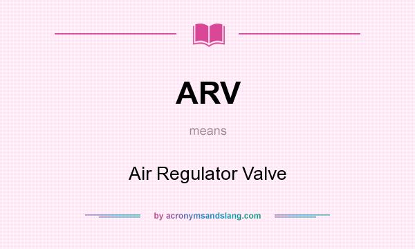 What does ARV mean? It stands for Air Regulator Valve