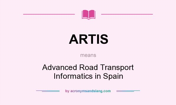 What does ARTIS mean? It stands for Advanced Road Transport Informatics in Spain