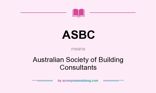 What does ASBC mean? It stands for Australian Society of Building Consultants