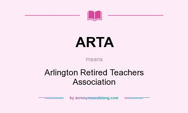 What does ARTA mean? It stands for Arlington Retired Teachers Association