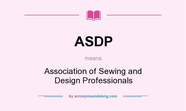 What does ASDP mean? It stands for Association of Sewing and Design Professionals