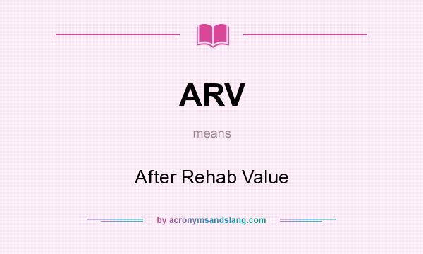 What does ARV mean? It stands for After Rehab Value