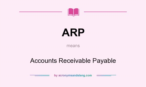 What does ARP mean? It stands for Accounts Receivable Payable