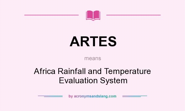 What does ARTES mean? It stands for Africa Rainfall and Temperature Evaluation System