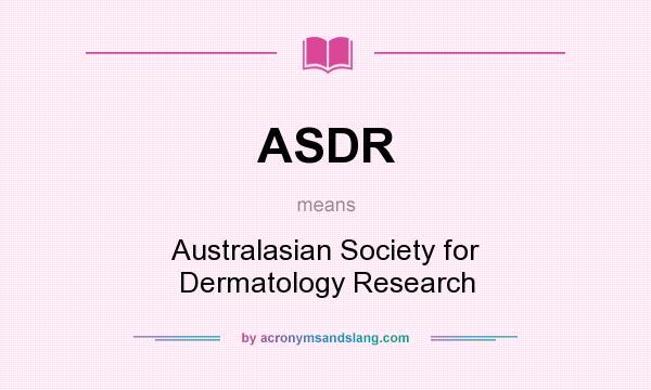 What does ASDR mean? It stands for Australasian Society for Dermatology Research