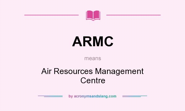 What does ARMC mean? It stands for Air Resources Management Centre