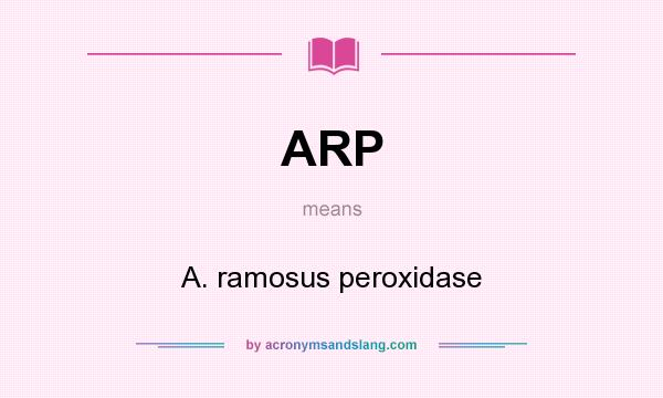 What does ARP mean? It stands for A. ramosus peroxidase