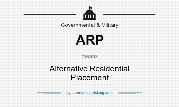 What does ARP mean? It stands for Alternative Residential Placement