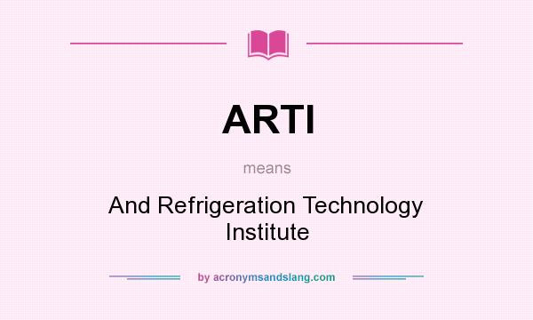 What does ARTI mean? It stands for And Refrigeration Technology Institute