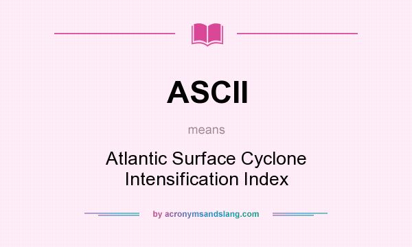 What does ASCII mean? It stands for Atlantic Surface Cyclone Intensification Index