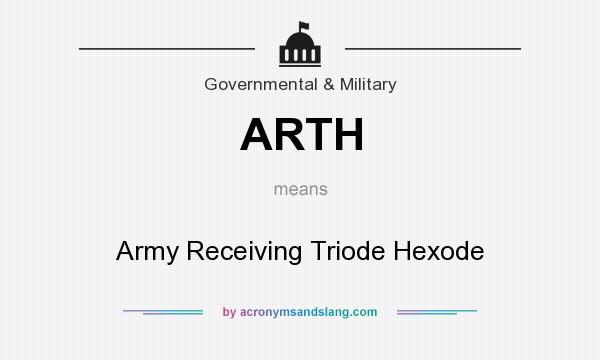What does ARTH mean? It stands for Army Receiving Triode Hexode