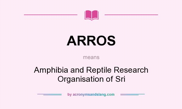 What does ARROS mean? It stands for Amphibia and Reptile Research Organisation of Sri