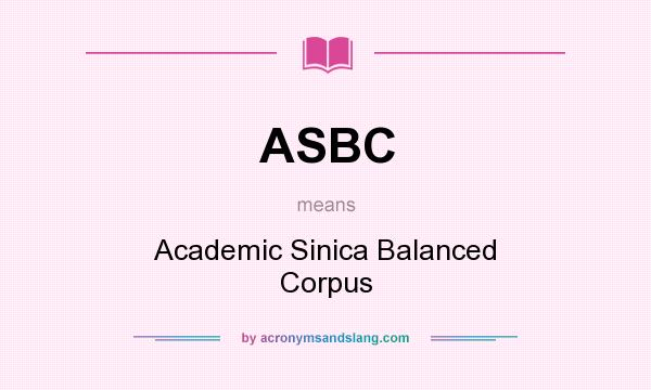 What does ASBC mean? It stands for Academic Sinica Balanced Corpus
